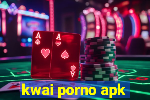 kwai porno apk